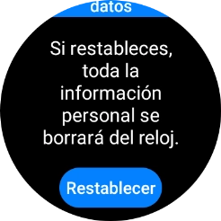 Pulsa Restablecer. Espera unos instantes mientras el smartwatch restablece la configuración predeterminada. Sigue las indicaciones de la pantalla para configurar el smartwatch y dejarlo listo para su uso.