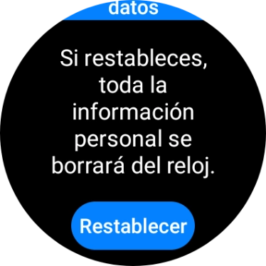 Pulsa Restablecer. Espera unos instantes mientras el smartwatch restablece la configuración predeterminada. Sigue las indicaciones de la pantalla para configurar el smartwatch y dejarlo listo para su uso.