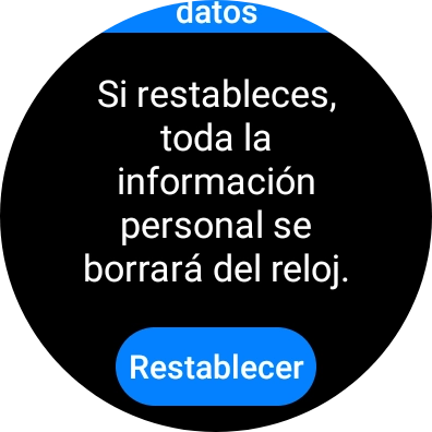 Pulsa Restablecer. Espera unos instantes mientras el smartwatch restablece la configuración predeterminada. Sigue las indicaciones de la pantalla para configurar el smartwatch y dejarlo listo para su uso.