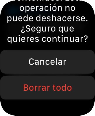 Pulsa Borrar todo. Espera unos instantes mientras el Apple Watch restablece la configuración predeterminada. Sigue las indicaciones de la pantalla para configurar el Apple Watch y dejarlo listo para su uso.