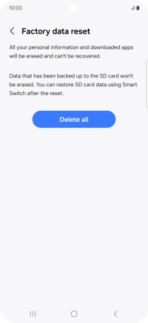 Press Delete all. Wait a moment while the factory default settings are restored. Follow the instructions on the screen to set up your phone and prepare it for use. Press Delete all. Wait a moment while the factory default settings are restored. Follow the instructions on the screen to set up your phone and prepare it for use.
