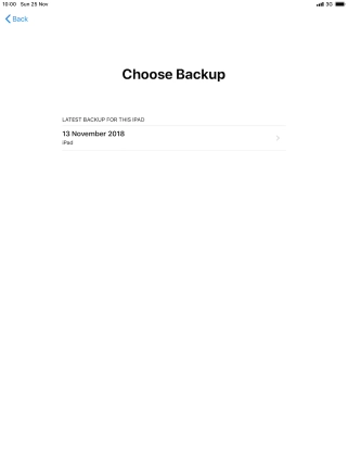 Press the required backup and your tablet restores the content of the selected backup. Subsequently, follow the instructions on the screen to set up your tablet and prepare it for use. Press the required backup and your tablet restores the content of the selected backup. Subsequently, follow the instructions on the screen to set up your tablet and prepare it for use.