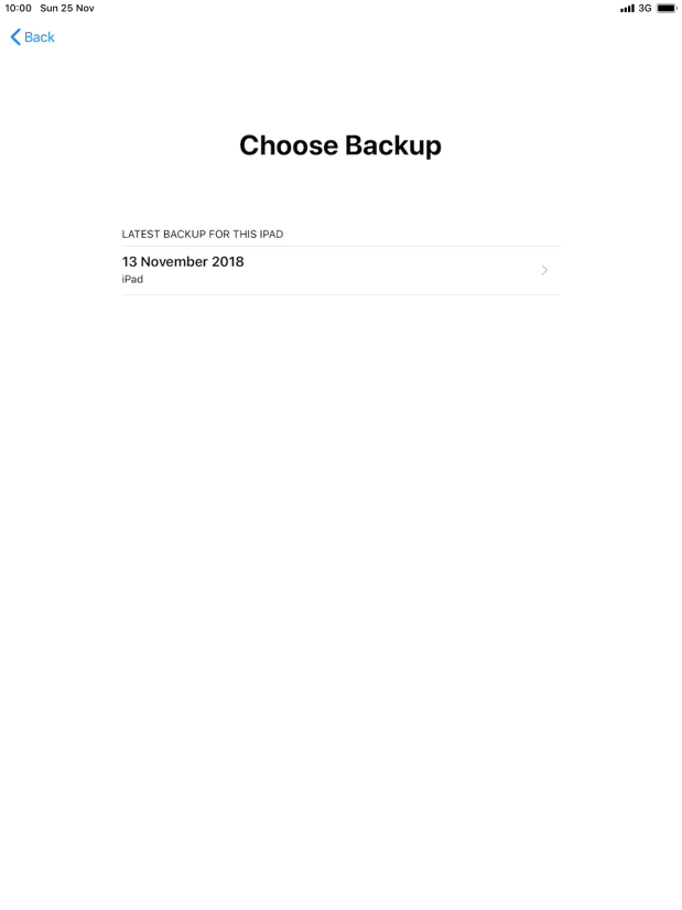 Press the required backup and your tablet restores the content of the selected backup. Subsequently, follow the instructions on the screen to set up your tablet and prepare it for use. Press the required backup and your tablet restores the content of the selected backup. Subsequently, follow the instructions on the screen to set up your tablet and prepare it for use.