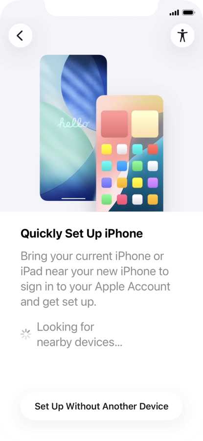 Follow the instructions on the screen to transfer content from another device running iOS 11 or later or press Set Up Without Another Device.