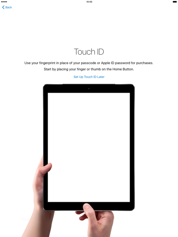 Follow the instructions on the screen to turn on use of Touch ID or press Set Up Touch ID Later. Follow the instructions on the screen to turn on use of Touch ID or press Set Up Touch ID Later.