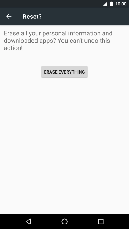 Press ERASE EVERYTHING. Wait a moment while the factory default settings are restored.
Follow the instructions on the screen to set up your phone and prepare it for use. Press ERASE EVERYTHING. Wait a moment while the factory default settings are restored.
Follow the instructions on the screen to set up your phone and prepare it for use.