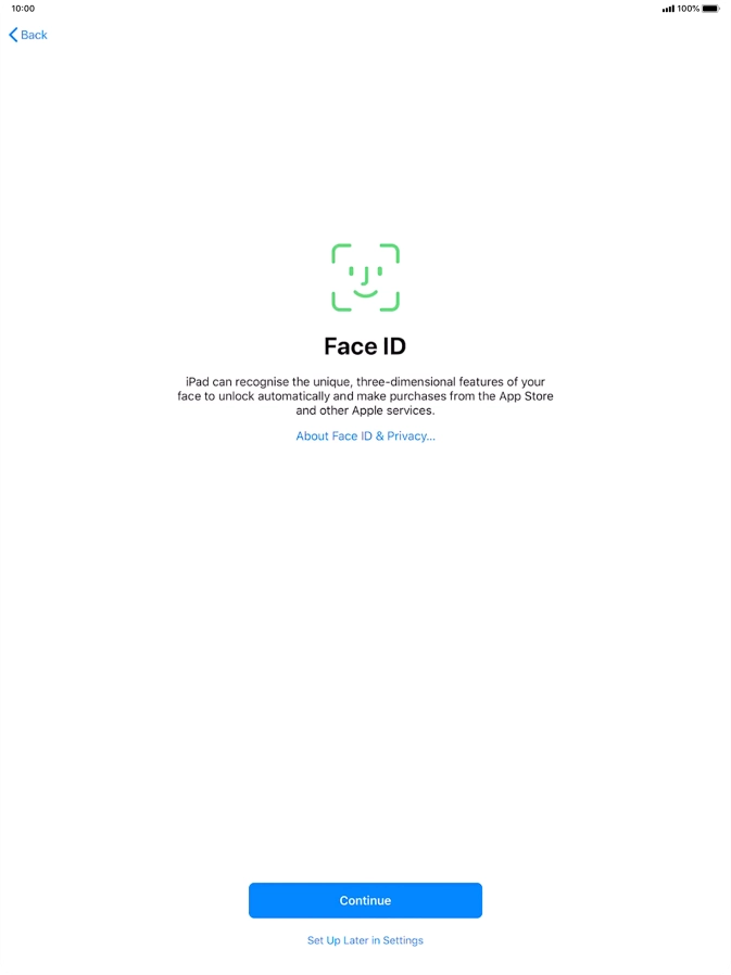 Follow the instructions on the screen to turn on use of Face ID or press Set Up Later in Settings. Follow the instructions on the screen to turn on use of Face ID or press Set Up Later in Settings.