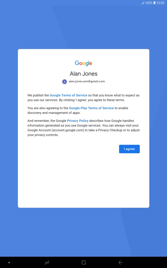 Press I agree and follow the instructions on the screen to select settings for your Google account. Press I agree and follow the instructions on the screen to select settings for your Google account.