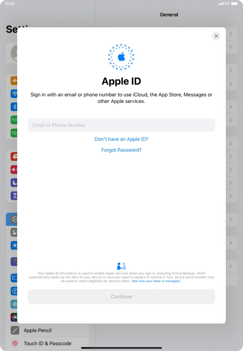 If you don t have an Apple ID, press Don't have an Apple ID? and follow the instructions on the screen to create an Apple ID. If you don t have an Apple ID, press Don't have an Apple ID? and follow the instructions on the screen to create an Apple ID.