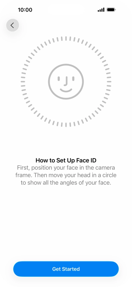 Press Get Started and follow the instructions on the screen to set up Face ID. Press Get Started and follow the instructions on the screen to set up Face ID.