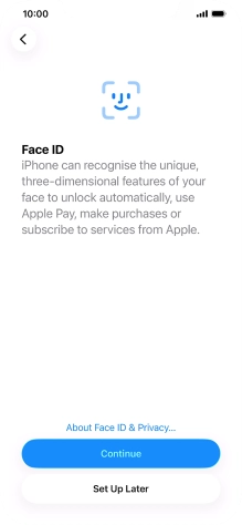 Follow the instructions on the screen to turn on use of Face ID or press Set Up Later. Follow the instructions on the screen to turn on use of Face ID or press Set Up Later.