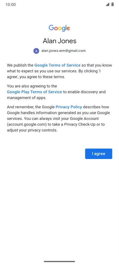 Press I agree and follow the instructions on the screen to select settings for your Google account. Press I agree and follow the instructions on the screen to select settings for your Google account.
