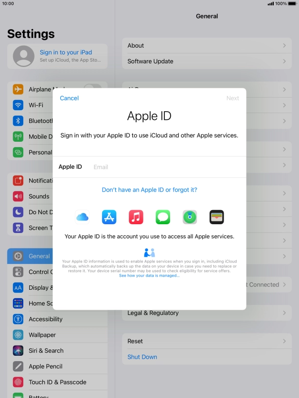 If you don t have an Apple ID, press Don't have an Apple ID or forgot it? and follow the instructions on the screen to create an Apple ID.