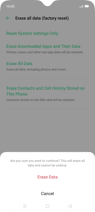 Press Erase Data. Wait a moment while the factory default settings are restored. Follow the instructions on the screen to set up your phone and prepare it for use. Press Erase Data. Wait a moment while the factory default settings are restored. Follow the instructions on the screen to set up your phone and prepare it for use.
