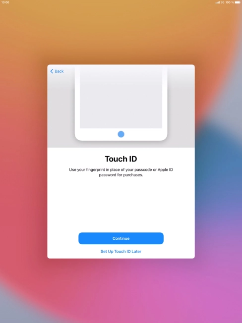 Follow the instructions on the screen to turn on use of Touch ID or press Set Up Touch ID Later . Follow the instructions on the screen to turn on use of Touch ID or press Set Up Touch ID Later .