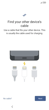 If you have a cable which can connect the two phones, insert the cable and follow the instructions on the screen to transfer content to your phone. If you don’t have a cable, press No cable?. If you have a cable which can connect the two phones, insert the cable and follow the instructions on the screen to transfer content to your phone. If you don’t have a cable, press No cable?.