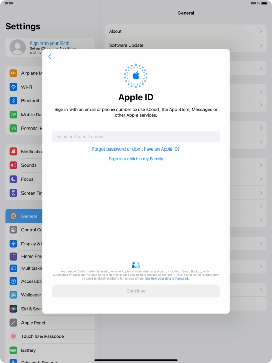 If you don t have an Apple ID, press Forgot password or don't have an Apple ID? and follow the instructions on the screen to create an Apple ID. If you don t have an Apple ID, press Forgot password or don't have an Apple ID? and follow the instructions on the screen to create an Apple ID.