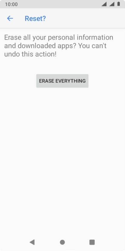 Press ERASE EVERYTHING. Wait a moment while the factory default settings are restored. Follow the instructions on the screen to set up your phone and prepare it for use. Press ERASE EVERYTHING. Wait a moment while the factory default settings are restored. Follow the instructions on the screen to set up your phone and prepare it for use.