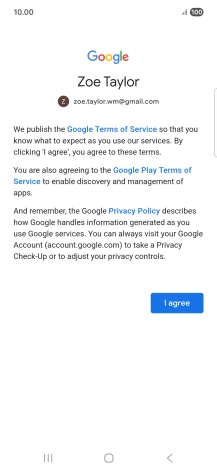 Press I agree and follow the instructions on the screen to select settings for your Google account. Press I agree and follow the instructions on the screen to select settings for your Google account.
