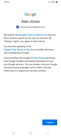 Press I agree and follow the instructions on the screen to select settings for your Google account. Press I agree and follow the instructions on the screen to select settings for your Google account.