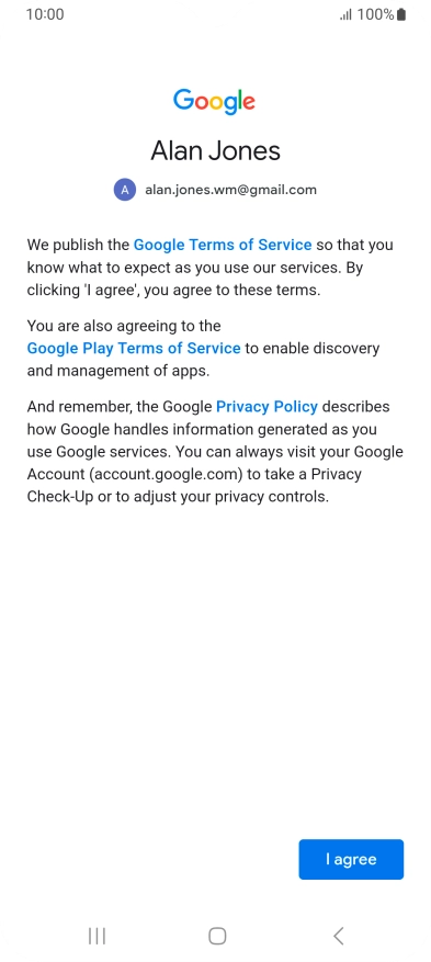 Press I agree and follow the instructions on the screen to select settings for your Google account. Press I agree and follow the instructions on the screen to select settings for your Google account.