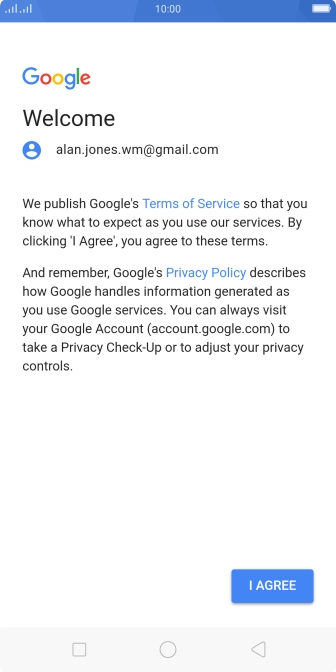 Press I AGREE and follow the instructions on the screen to select settings for your Google account. Press I AGREE and follow the instructions on the screen to select settings for your Google account.