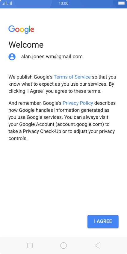 Press I AGREE and follow the instructions on the screen to select settings for your Google account. Press I AGREE and follow the instructions on the screen to select settings for your Google account.