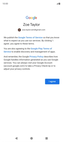 Press I agree and follow the instructions on the screen to select settings for your Google account. Press I agree and follow the instructions on the screen to select settings for your Google account.