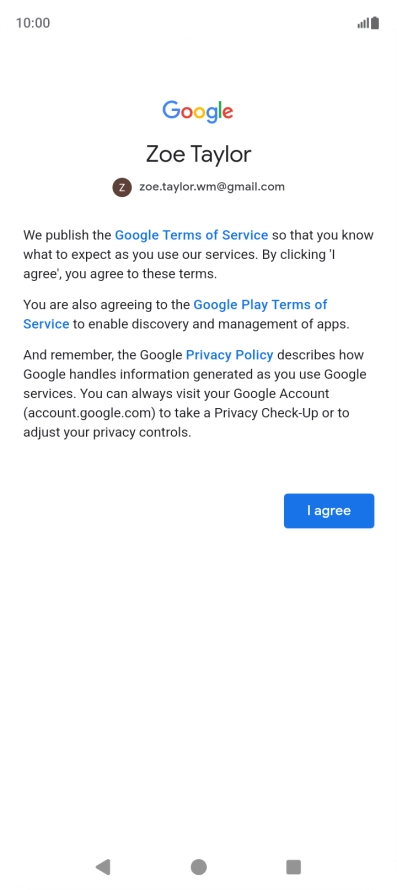 Press I agree and follow the instructions on the screen to select settings for your Google account. Press I agree and follow the instructions on the screen to select settings for your Google account.