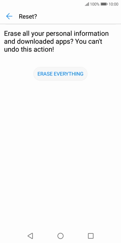 Press ERASE EVERYTHING. Wait a moment while the factory default settings are restored. Follow the instructions on the screen to set up your phone and prepare it for use. Press ERASE EVERYTHING. Wait a moment while the factory default settings are restored. Follow the instructions on the screen to set up your phone and prepare it for use.