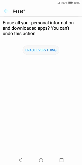 Press ERASE EVERYTHING. Wait a moment while the factory default settings are restored. Follow the instructions on the screen to set up your phone and prepare it for use. Press ERASE EVERYTHING. Wait a moment while the factory default settings are restored. Follow the instructions on the screen to set up your phone and prepare it for use.
