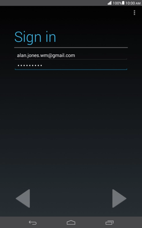 Press arrow right and key in the password for your Google account. Press arrow right and key in the password for your Google account.