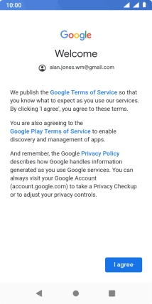Press I agree and follow the instructions on the screen to select settings for your Google account. Press I agree and follow the instructions on the screen to select settings for your Google account.