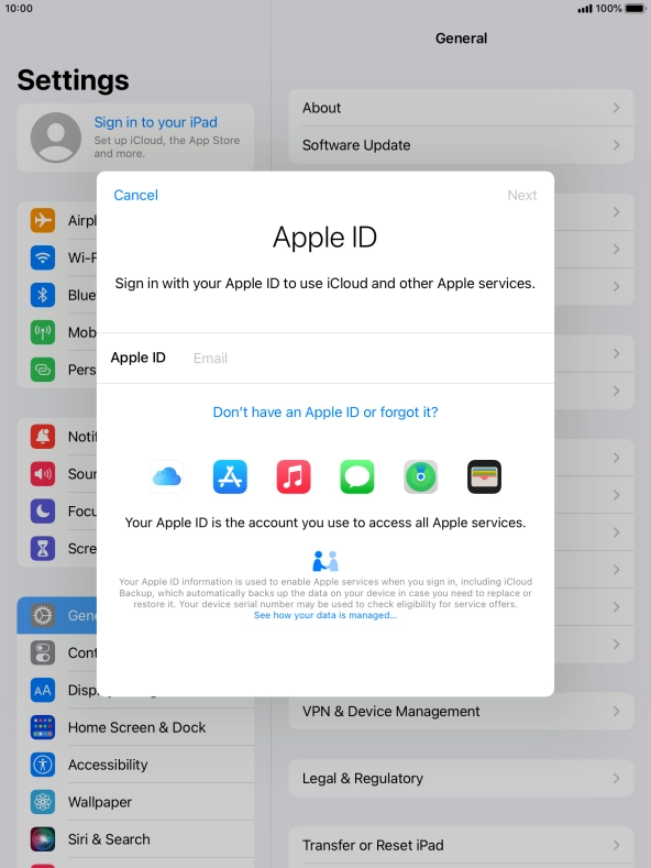 If you don t have an Apple ID, press Don't have an Apple ID or forgot it? and follow the instructions on the screen to create an Apple ID.