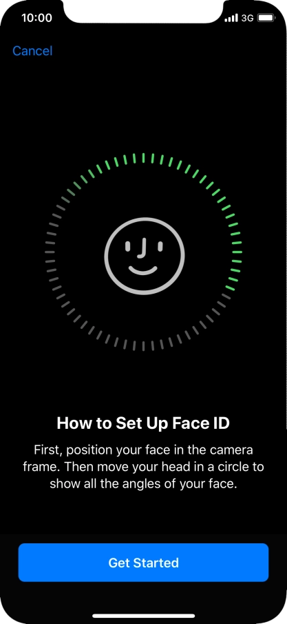 Press Get Started and follow the instructions on the screen to set up Face ID. Press Get Started and follow the instructions on the screen to set up Face ID.