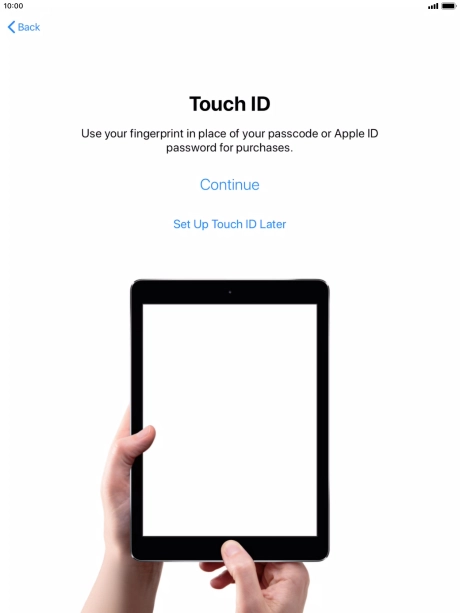 Follow the instructions on the screen to turn on use of Touch ID or press Set Up Touch ID Later. Follow the instructions on the screen to turn on use of Touch ID or press Set Up Touch ID Later.