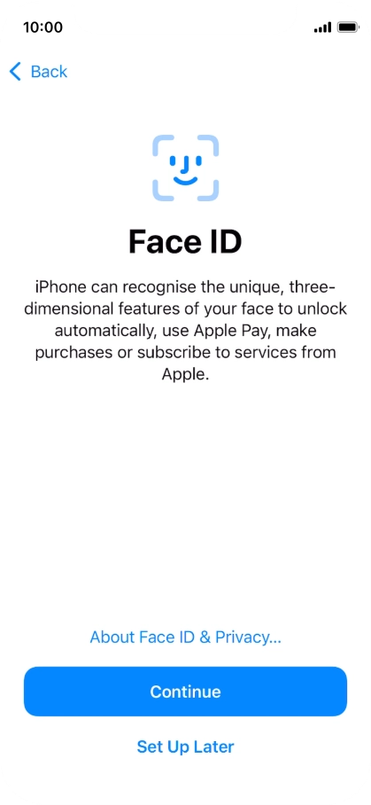 Follow the instructions on the screen to turn on use of Face ID or press Set Up Later. Follow the instructions on the screen to turn on use of Face ID or press Set Up Later.