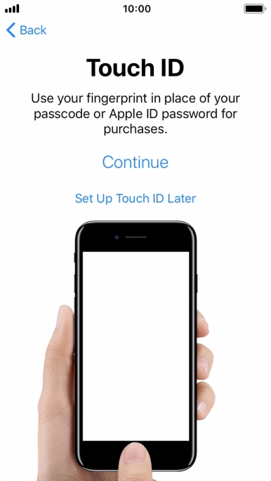 Follow the instructions on the screen to turn on use of Touch ID or press Set Up Touch ID Later.