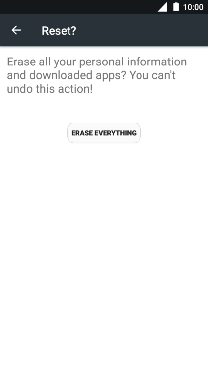 Press ERASE EVERYTHING. Wait a moment while the factory default settings are restored. Follow the instructions on the screen to set up your phone and prepare it for use. Press ERASE EVERYTHING. Wait a moment while the factory default settings are restored. Follow the instructions on the screen to set up your phone and prepare it for use.