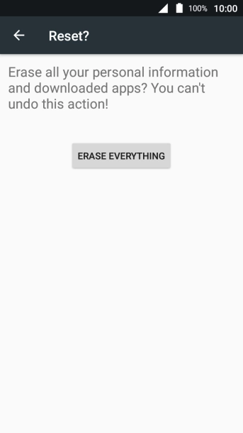 Press ERASE EVERYTHING. Wait a moment while the factory default settings are restored. Follow the instructions on the screen to set up your phone and prepare it for use. Press ERASE EVERYTHING. Wait a moment while the factory default settings are restored. Follow the instructions on the screen to set up your phone and prepare it for use.
