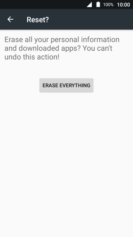 Press ERASE EVERYTHING. Wait a moment while the factory default settings are restored. Follow the instructions on the screen to set up your phone and prepare it for use. Press ERASE EVERYTHING. Wait a moment while the factory default settings are restored. Follow the instructions on the screen to set up your phone and prepare it for use.