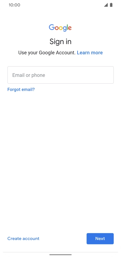 If you don't have a Google account, press Create account and follow the instructions on the screen to create an account. If you don't have a Google account, press Create account and follow the instructions on the screen to create an account.