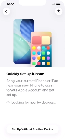Follow the instructions on the screen to transfer content from another device running iOS 11 or later or press Set Up Without Another Device. Follow the instructions on the screen to transfer content from another device running iOS 11 or later or press Set Up Without Another Device.