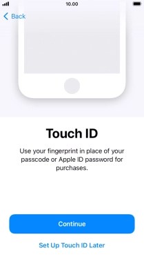 Follow the instructions on the screen to turn on use of Touch ID or press Set Up Touch ID Later.