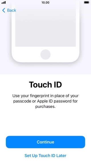 Follow the instructions on the screen to turn on use of Touch ID or press Set Up Touch ID Later.