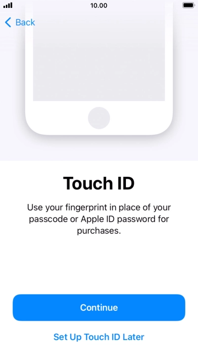 Follow the instructions on the screen to turn on use of Touch ID or press Set Up Touch ID Later.