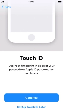 Follow the instructions on the screen to turn on use of Touch ID or press Set Up Touch ID Later.