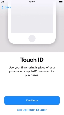 Follow the instructions on the screen to turn on use of Touch ID or press Set Up Touch ID Later.