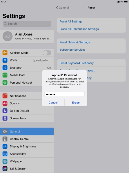Key in the password for your Apple ID and press Erase. Wait a moment while the factory default settings are restored. Follow the instructions on the screen to set up your tablet and prepare it for use. Key in the password for your Apple ID and press Erase. Wait a moment while the factory default settings are restored. Follow the instructions on the screen to set up your tablet and prepare it for use.