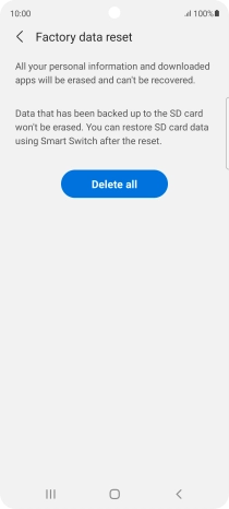 Press Delete all. Wait a moment while the factory default settings are restored. Follow the instructions on the screen to set up your phone and prepare it for use. Press Delete all. Wait a moment while the factory default settings are restored. Follow the instructions on the screen to set up your phone and prepare it for use.